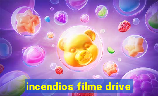 incendios filme drive